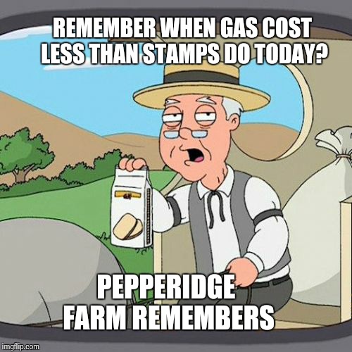 Pepperidge Farm Remembers | REMEMBER WHEN GAS COST LESS THAN STAMPS DO TODAY? PEPPERIDGE FARM REMEMBERS | image tagged in memes,pepperidge farm remembers | made w/ Imgflip meme maker