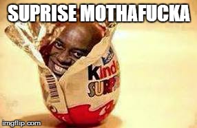 suprise | SUPRISE MOTHAF**KA | image tagged in funny | made w/ Imgflip meme maker
