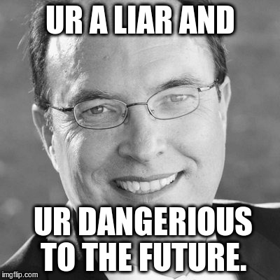 UR A LIAR AND UR DANGERIOUS TO THE FUTURE. | made w/ Imgflip meme maker