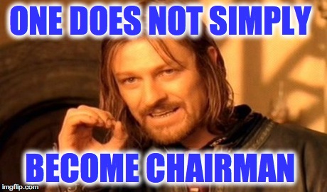 One Does Not Simply Meme | ONE DOES NOT SIMPLY BECOME CHAIRMAN | image tagged in memes,one does not simply | made w/ Imgflip meme maker