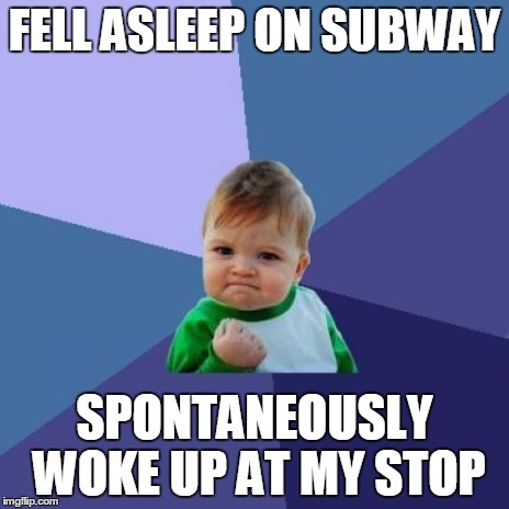 Success Kid | FELL ASLEEP ON SUBWAY SPONTANEOUSLY WOKE UP AT MY STOP | image tagged in memes,success kid,meme | made w/ Imgflip meme maker