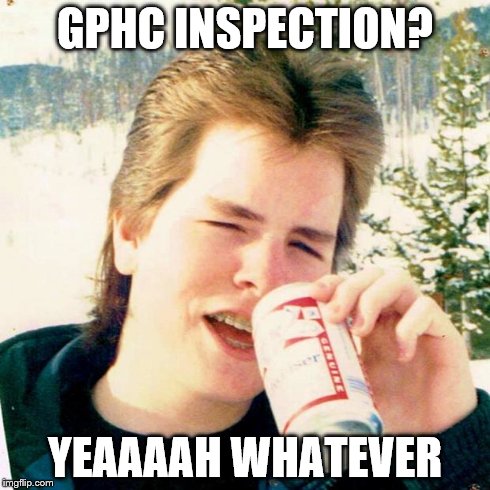 Eighties Teen | GPHC INSPECTION? YEAAAAH WHATEVER | image tagged in memes,eighties teen | made w/ Imgflip meme maker