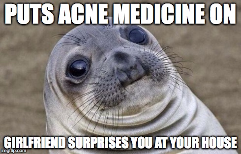 Awkward Moment Sealion | PUTS ACNE MEDICINE ON GIRLFRIEND SURPRISES YOU AT YOUR HOUSE | image tagged in memes,awkward moment sealion | made w/ Imgflip meme maker