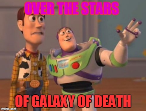 OVER THE STARS OF GALAXY OF DEATH | image tagged in memes,x x everywhere | made w/ Imgflip meme maker