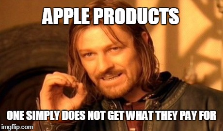 One Does Not Simply Meme | APPLE PRODUCTS ONE SIMPLY DOES NOT GET WHAT THEY PAY FOR | image tagged in memes,one does not simply | made w/ Imgflip meme maker