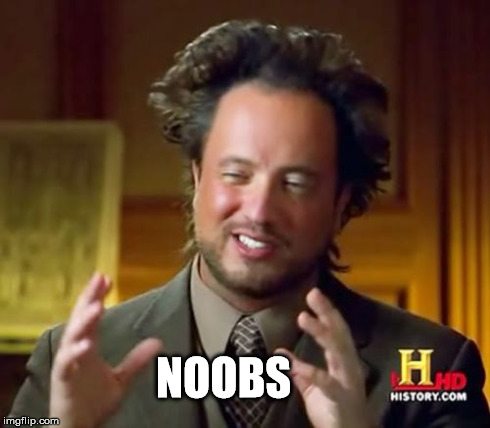 When my Teammes suck and make me lose a game | NOOBS | image tagged in memes,ancient aliens,games,funny,noobs sucks | made w/ Imgflip meme maker