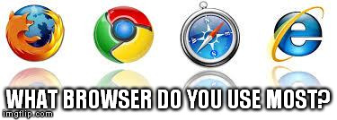 WHAT BROWSER DO YOU USE MOST? | image tagged in which one do you prefer | made w/ Imgflip meme maker