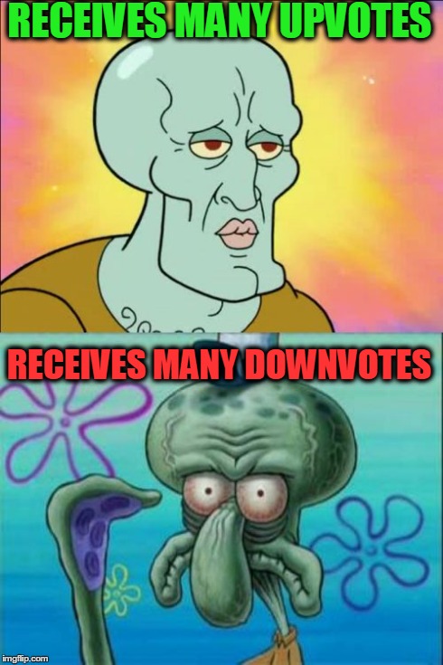 Squidward | RECEIVES MANY UPVOTES RECEIVES MANY DOWNVOTES | image tagged in memes,squidward | made w/ Imgflip meme maker