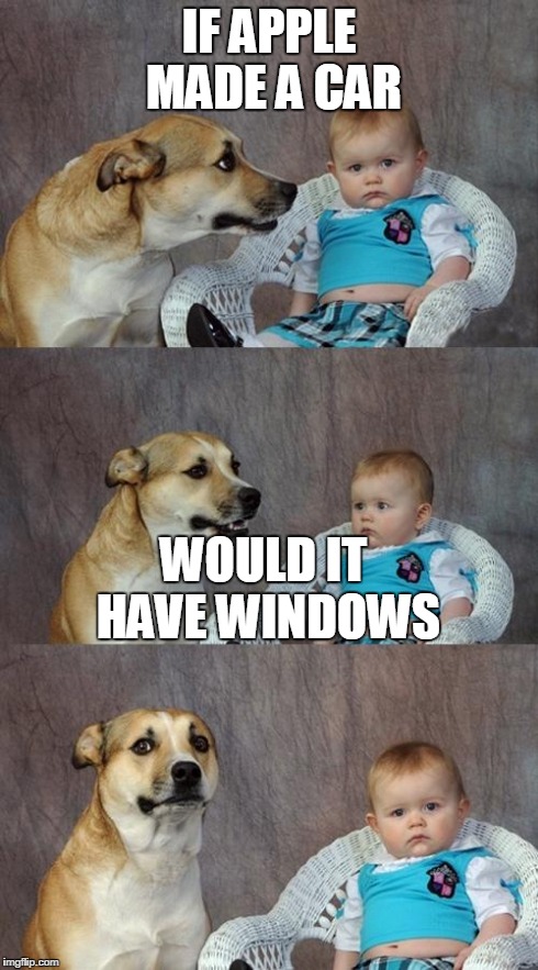 Dad Joke Dog Meme | IF APPLE MADE A CAR WOULD IT HAVE WINDOWS | image tagged in memes,dad joke dog | made w/ Imgflip meme maker