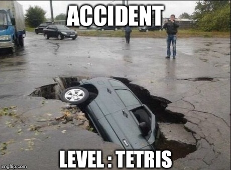 This level always gets me. | ACCIDENT LEVEL : TETRIS | image tagged in funny,wins,fails | made w/ Imgflip meme maker