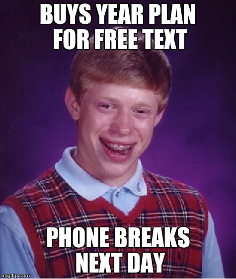 Bad Luck Brian Meme | BUYS YEAR PLAN FOR FREE TEXT PHONE BREAKS NEXT DAY | image tagged in memes,bad luck brian | made w/ Imgflip meme maker