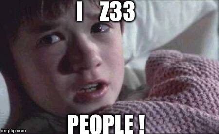 I See Dead People | I    Z33 PEOPLE ! | image tagged in memes,i see dead people | made w/ Imgflip meme maker