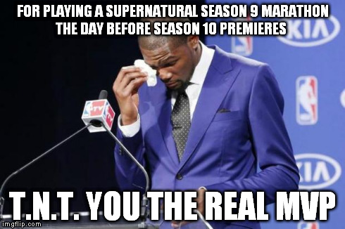This T.N.T. Decision Was A Slam Dunk | FOR PLAYING A SUPERNATURAL SEASON 9 MARATHON THE DAY BEFORE SEASON 10 PREMIERES T.N.T. YOU THE REAL MVP | image tagged in memes,you the real mvp 2,supernatural | made w/ Imgflip meme maker