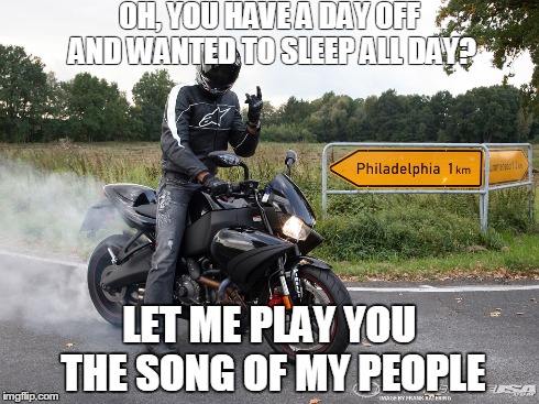 OH, YOU HAVE A DAY OFF AND WANTED TO SLEEP ALL DAY? LET ME PLAY YOU THE SONG OF MY PEOPLE | made w/ Imgflip meme maker
