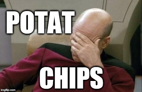 Captain Picard Facepalm | POTAT CHIPS | image tagged in memes,captain picard facepalm | made w/ Imgflip meme maker