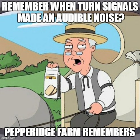 Pepperidge Farm Remembers | REMEMBER WHEN TURN SIGNALS MADE AN AUDIBLE NOISE? PEPPERIDGE FARM REMEMBERS | image tagged in memes,pepperidge farm remembers | made w/ Imgflip meme maker
