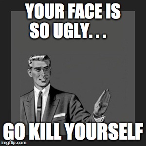 Is ugly face your so 10 Brutally