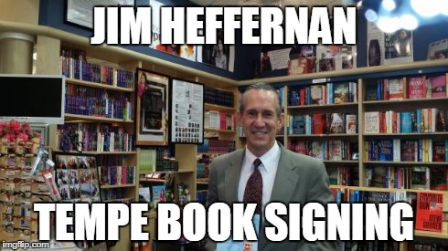 JIM HEFFERNAN TEMPE BOOK SIGNING | image tagged in jim heffernan | made w/ Imgflip meme maker