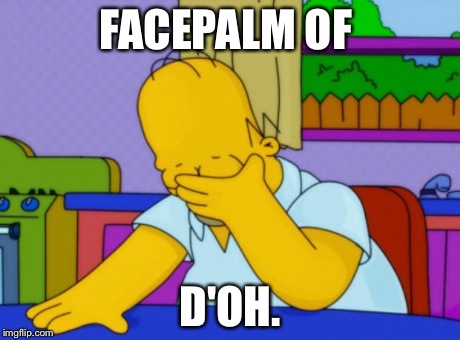 Homer Simpson | FACEPALM OF D'OH. | image tagged in homer simpson | made w/ Imgflip meme maker