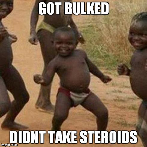 Third World Success Kid Meme | GOT BULKED DIDNT TAKE STEROIDS | image tagged in memes,third world success kid | made w/ Imgflip meme maker