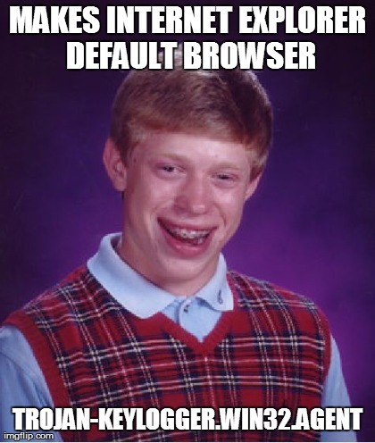 Bad Luck Brian Meme | MAKES INTERNET EXPLORER DEFAULT BROWSER TROJAN-KEYLOGGER.WIN32.AGENT | image tagged in memes,bad luck brian | made w/ Imgflip meme maker