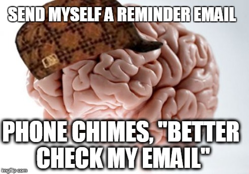 Scumbag Brain | SEND MYSELF A REMINDER EMAIL PHONE CHIMES, "BETTER CHECK MY EMAIL" | image tagged in memes,scumbag brain | made w/ Imgflip meme maker