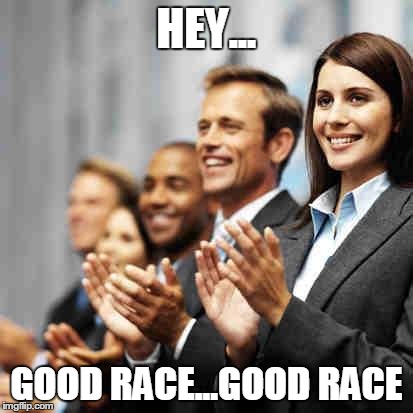 Clapping | HEY... GOOD RACE...GOOD RACE | image tagged in clapping | made w/ Imgflip meme maker