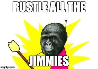 Rustle all the Jimmies | RUSTLE ALL THE JIMMIES | image tagged in x all the y,rustle my jimmies | made w/ Imgflip meme maker