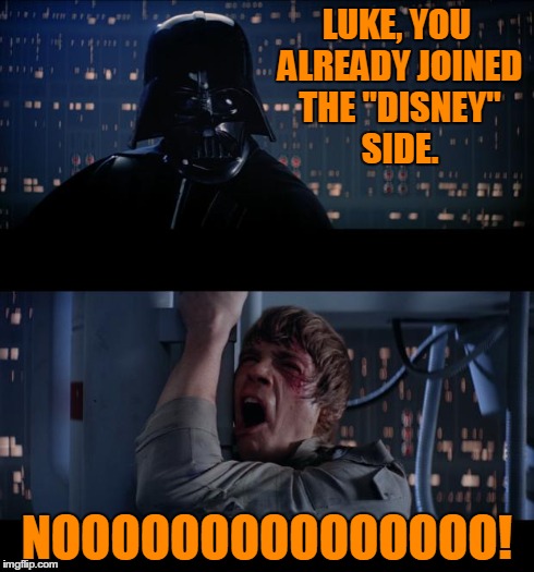 Star Wars No Meme | LUKE, YOU ALREADY JOINED THE "DISNEY" SIDE. NOOOOOOOOOOOOOOO! | image tagged in memes,star wars no | made w/ Imgflip meme maker