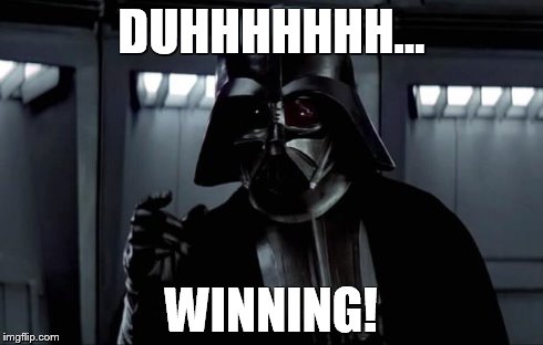 Darth Vader | DUHHHHHHH... WINNING! | image tagged in darth vader | made w/ Imgflip meme maker