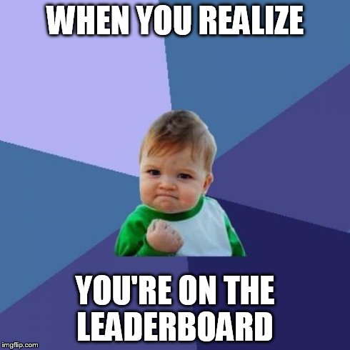 Success Kid Meme | WHEN YOU REALIZE YOU'RE ON THE LEADERBOARD | image tagged in memes,success kid | made w/ Imgflip meme maker