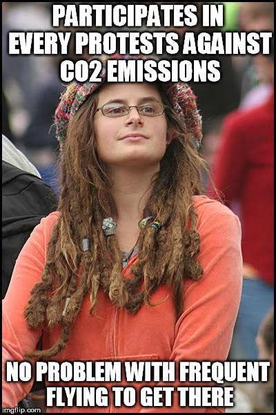 green contradictions | PARTICIPATES IN EVERY PROTESTS AGAINST CO2 EMISSIONS NO PROBLEM WITH FREQUENT FLYING TO GET THERE | image tagged in memes,college liberal | made w/ Imgflip meme maker