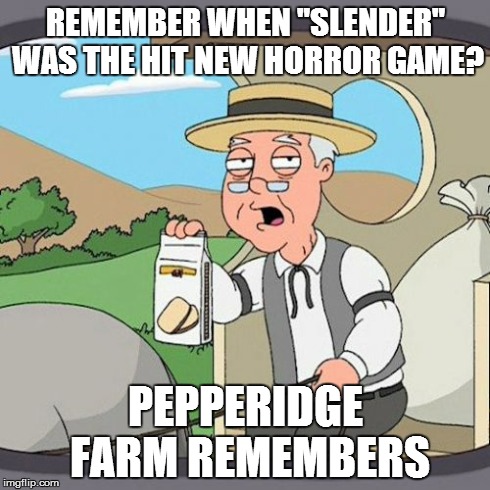 Pepperidge Farm Remembers Meme | REMEMBER WHEN "SLENDER" WAS THE HIT NEW HORROR GAME? PEPPERIDGE FARM REMEMBERS | image tagged in memes,pepperidge farm remembers,slenderman,slender,horror | made w/ Imgflip meme maker