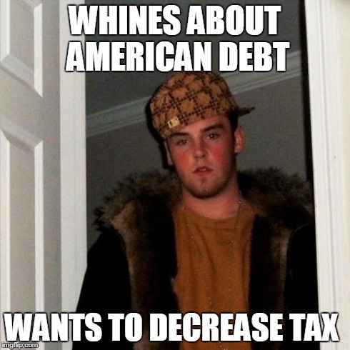 Scumbag Steve | WHINES ABOUT AMERICAN DEBT WANTS TO DECREASE TAX | image tagged in memes,scumbag steve | made w/ Imgflip meme maker