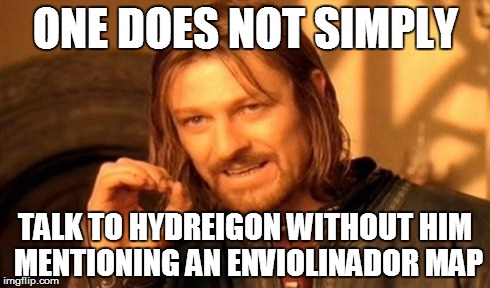 One Does Not Simply Meme | ONE DOES NOT SIMPLY TALK TO HYDREIGON WITHOUT HIM MENTIONING AN ENVIOLINADOR MAP | image tagged in memes,one does not simply | made w/ Imgflip meme maker