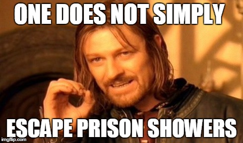 One Does Not Simply | ONE DOES NOT SIMPLY ESCAPE PRISON SHOWERS | image tagged in memes,one does not simply | made w/ Imgflip meme maker