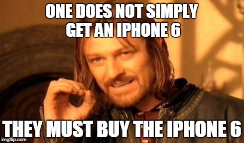 One Does Not Simply Meme | ONE DOES NOT SIMPLY GET AN IPHONE 6 THEY MUST BUY THE IPHONE 6 | image tagged in memes,one does not simply | made w/ Imgflip meme maker