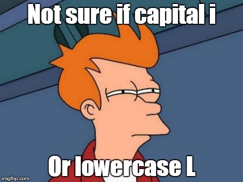 Futurama Fry Meme | Not sure if capital i Or lowercase L | image tagged in memes,futurama fry | made w/ Imgflip meme maker