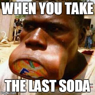 WHEN YOU TAKE THE LAST SODA | image tagged in guy soda mouth fanta | made w/ Imgflip meme maker