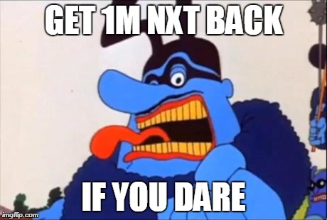 GET 1M NXT BACK IF YOU DARE | made w/ Imgflip meme maker