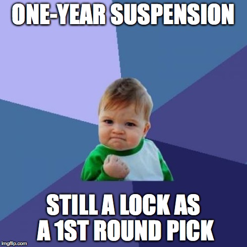 Success Kid Meme | ONE-YEAR SUSPENSION STILL A LOCK AS A 1ST ROUND PICK | image tagged in memes,success kid | made w/ Imgflip meme maker