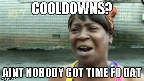 Ain't Nobody Got Time For That Meme | COOLDOWNS? AINT NOBODY GOT TIME FO DAT | image tagged in memes,aint nobody got time for that | made w/ Imgflip meme maker