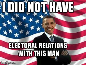 Obama | I DID NOT HAVE ELECTORAL RELATIONS WITH THIS MAN | image tagged in memes,obama | made w/ Imgflip meme maker