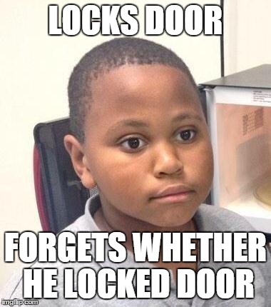 Minor Mistake Marvin Meme | LOCKS DOOR FORGETS WHETHER HE LOCKED DOOR | image tagged in minor mistake marvin | made w/ Imgflip meme maker