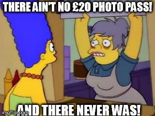 THERE AIN'T NO Â£20 PHOTO PASS! AND THERE NEVER WAS! | made w/ Imgflip meme maker