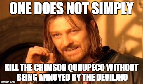 One Does Not Simply Meme | ONE DOES NOT SIMPLY KILL THE CRIMSON QURUPECO WITHOUT BEING ANNOYED BY THE DEVILJHO | image tagged in memes,one does not simply | made w/ Imgflip meme maker
