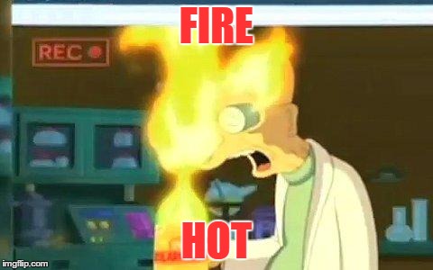 FIRE HOT | made w/ Imgflip meme maker