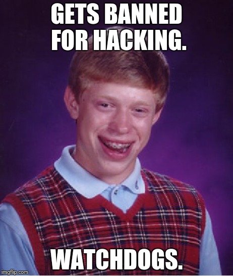 Bad Luck Brian Meme | GETS BANNED FOR HACKING. WATCHDOGS. | image tagged in memes,bad luck brian | made w/ Imgflip meme maker