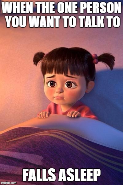 What is life | WHEN THE ONE PERSON YOU WANT TO TALK TO FALLS ASLEEP | image tagged in crush,monsters inc | made w/ Imgflip meme maker