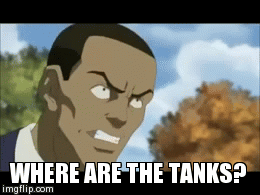 TANKS | WHERE ARE THE TANKS? | image tagged in gifs | made w/ Imgflip video-to-gif maker